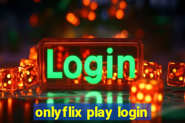 onlyflix play login